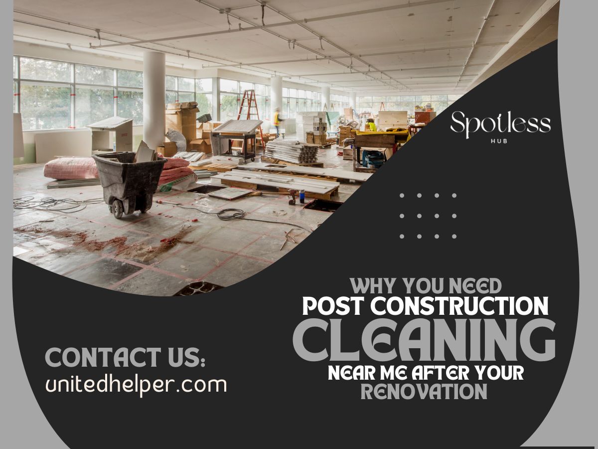 Why You Need Post Construction Cleaning Near Me After Your Renovation