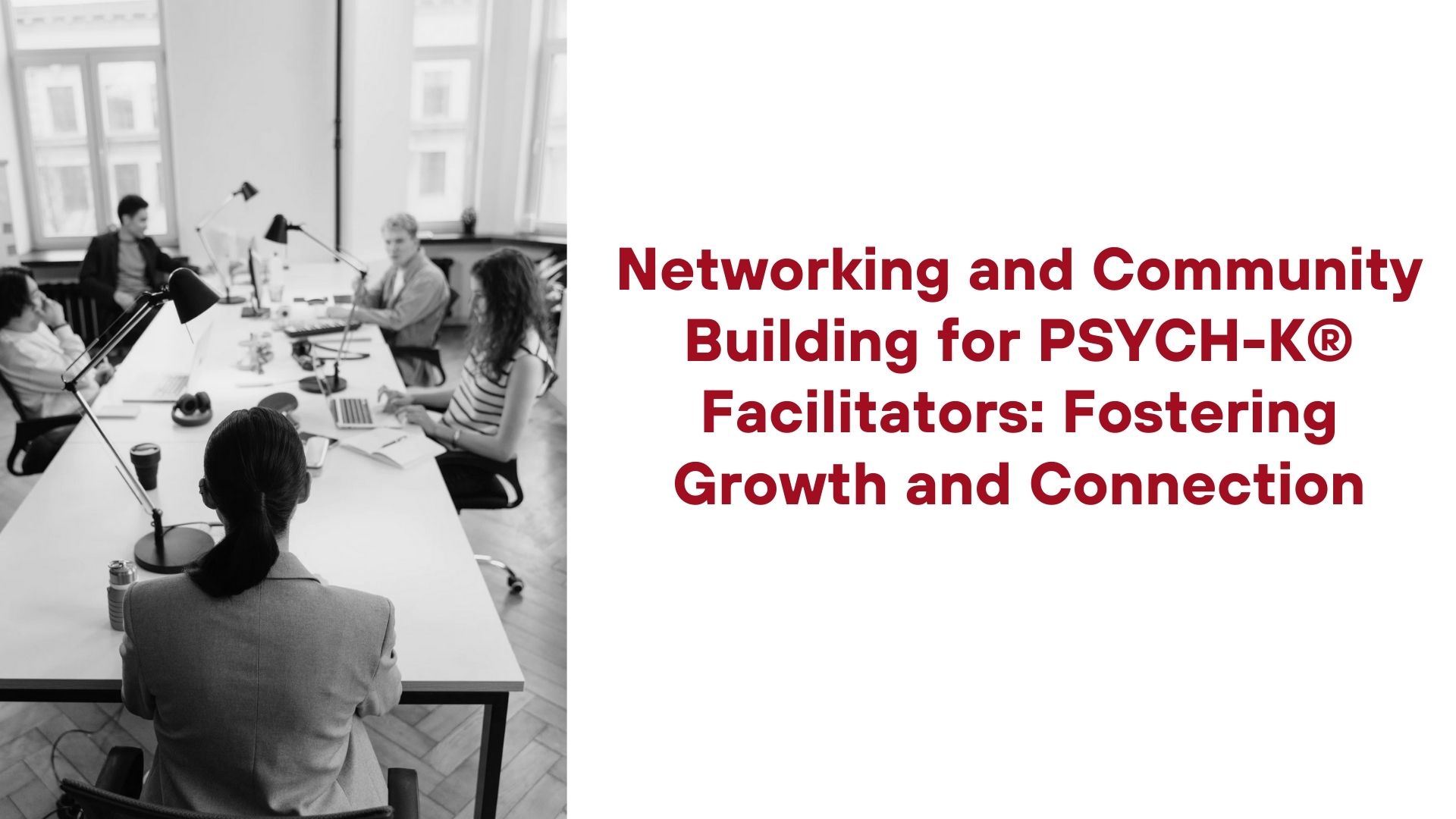 Networking and Community Building for PSYCH-K® Facilitators: Fostering Growth and Connection