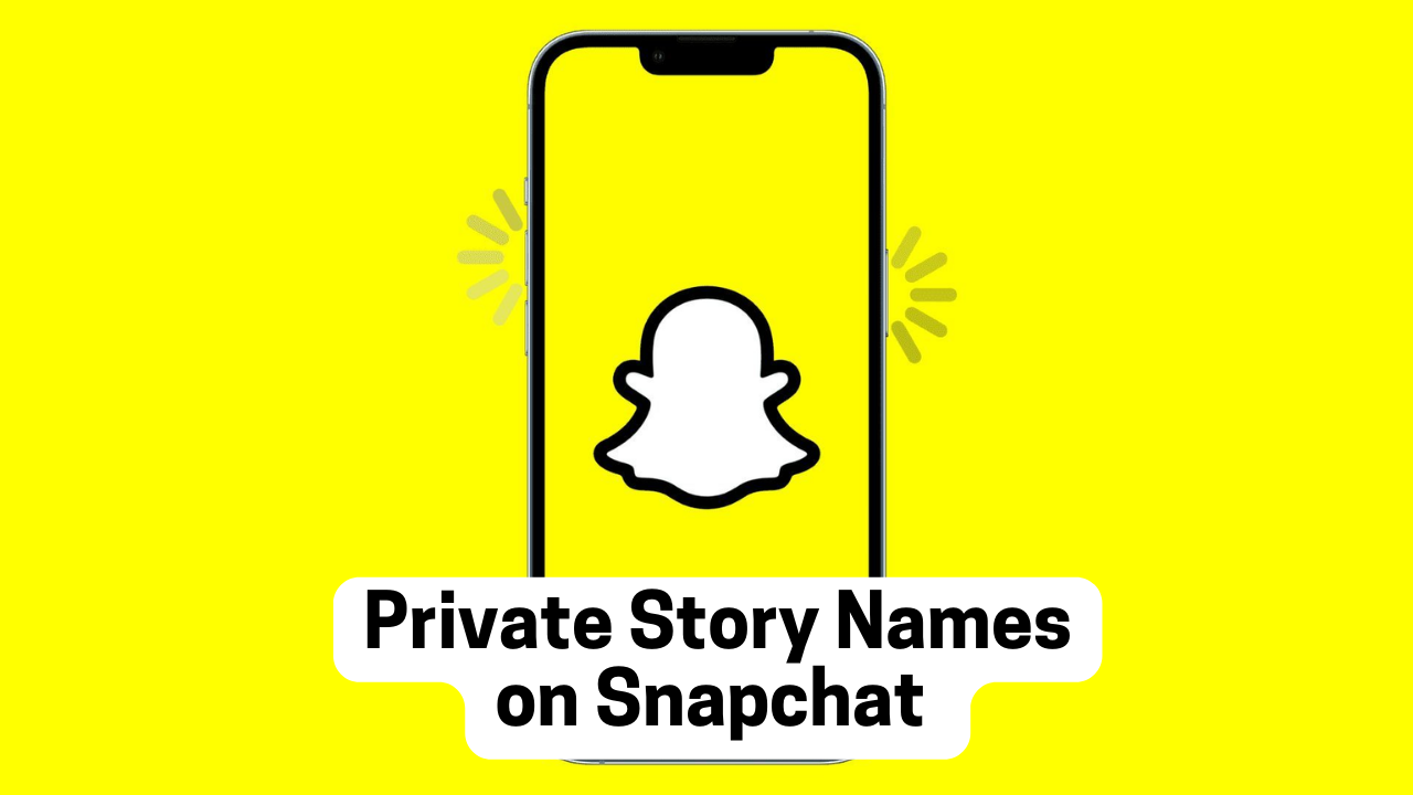 Most Amazing and Catchy Private Story Names to Make your Snapchat Account Interesting!